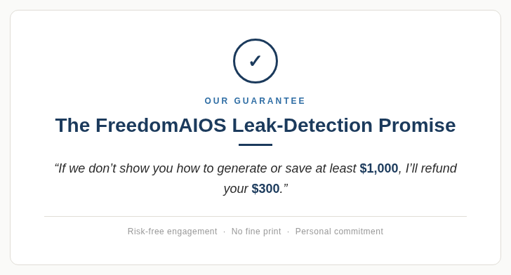 The FreedomAIOS Leak-Detection Promise: generate or save at least $1,000 or your $297 is refunded