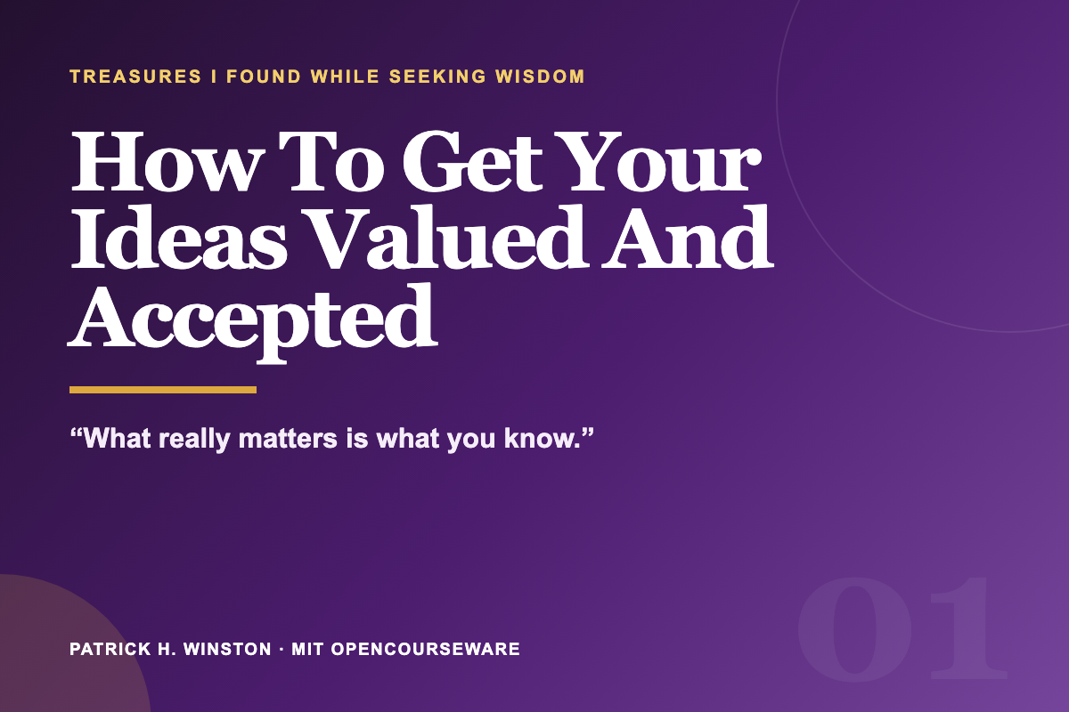 How To Get Your Ideas Valued And Accepted — Patrick H. Winston
